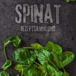 Spinat – Rezeptsammlung mit über 20 Rezepten