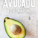 Avocado – Rezeptsammlung mit über 25 Rezepten
