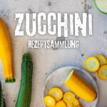Über 25 Zucchini-Rezepte gegen die Zucchinischwemme Zucchini-Rezeptsammlung